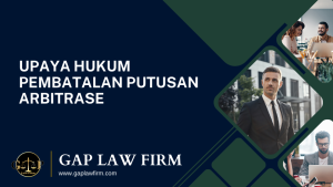 Upaya Hukum Pembatalan Putusan Arbitrase