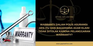 Warranty dalam Polis Asuransi: Apa Itu dan Bagaimana Agar Klaim Tidak Ditolak Karena Pelanggaran Warranty?
