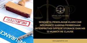 Sengketa Penolakan Klaim CAR Insurance Karena Perbedaan Interpretasi Offsite Storage dan MR 13 Munich Re Clause