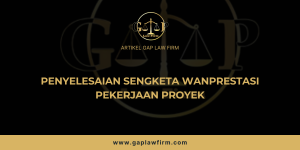 Penyelesaian Sengketa Wanprestasi Pekerjaan Proyek