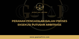 Peranan Pengadilan dalam Proses Eksekusi Putusan Arbitrase