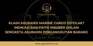 KLAIM ASURANSI MARINE CARGO DITOLAK? Indikasi Bad Faith Insurer dalam Sengketa Asuransi Pengangkutan Barang