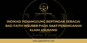 INDIKASI PENANGGUNG BERTINDAK SEBAGAI BAD FAITH INSURER PADA SAAT PENANGANAN KLAIM ASURANSI