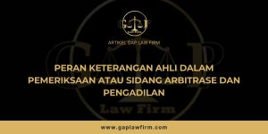 PERAN KETERANGAN AHLI DALAM PEMERIKSAAN ATAU SIDANG ARBITRASE DAN PENGADILAN
