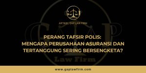 Perang Tafsir Polis: Mengapa Perusahaan Asuransi dan Tertanggung Sering Bersengketa?
